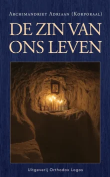 De zin van ons leven – Archimandriet Adriaan (Korporaal)