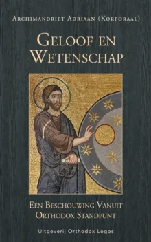 Geloof en Wetenschap - Archimandriet Adriaan (Korporaal)